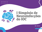 Primeiro Simpósio de Neuroinfecções do IOC